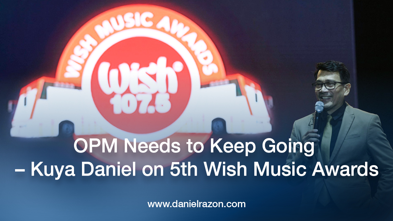 OPM Needs to Keep Going – Kuya Daniel on 5th Wish Music Awards